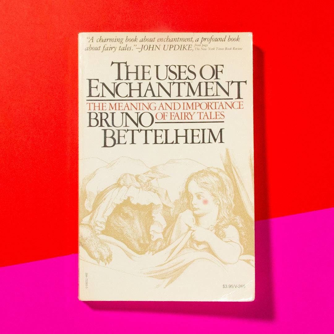 The Uses of Enchantment: The Meaning and Importance of Fairy Tales, by Bruno Bettelheim (Book)