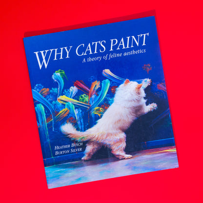 Why Cats Paint, A Theory of Feline Aesthetics, by Heather Busch & Burton Silver (Book)