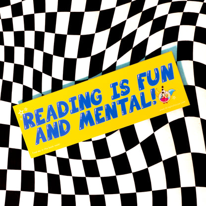 Bumper Sticker: Reading Is Fun And Mental!