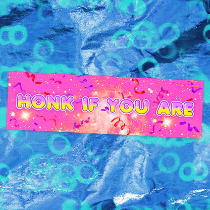 Bumper Sticker: Honk If You Are